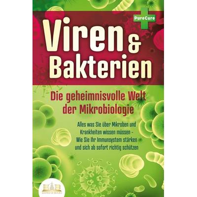 VIREN & BAKTERIEN - Die geheimnisvolle Welt der Mikrobiologie: Alles was Sie über Mikroben und Krankheiten wissen müssen - Wie Sie Ihr Immunsystem