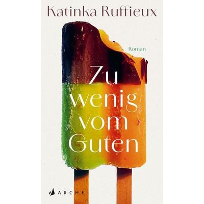Zu wenig vom Guten, Gebundene Ausgabe von Katinka Ruffieux, Arche Verlag, 978-3-7160-0036-6