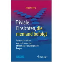 Triviale Einsichten, die niemand befolgt, Sachbücher von Jürgen Beetz