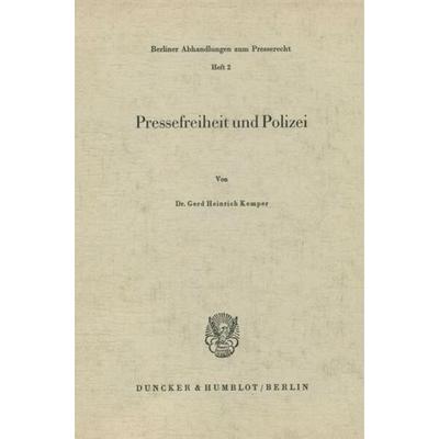 Pressefreiheit und Polizei., Taschenbuch von Gerd H. Kemper, Duncker & Humblot, 978-3-428-00750-9