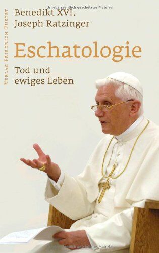 Benedikt XVI. - Eschatologie - Tod und ewiges Leben: Mit einem neuen Vorwort von Papst Benedikt XVI - Preis vom 18.10.2026 15:28:09 h