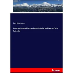 Untersuchungen über das logarithmische und Newton'sche Potential, Fachbücher von Carl Neumann