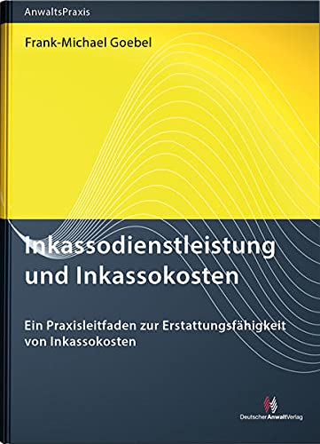 Frank-Michael Goebel - Inkassodienstleistung und Inkassokosten: Ein Praxisleitfaden für Rechtsanwälte, Inkassodienstleister und die Justiz - Preis vom 30.09.2026 09:01:18 h