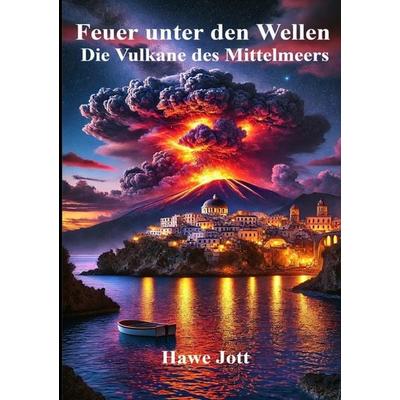 Feuer unter den Wellen, Taschenbuch von Hawe Jott, Tolino media, 978-3-7592-6350-6