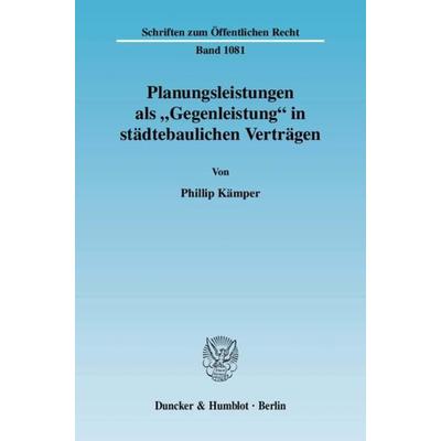 Planungsleistungen als 'Gegenleistung' in städtebaulichen Verträgen., Taschenbuch von Phillip Kämper, Duncker & Humblot, 978-3-428-12558-6