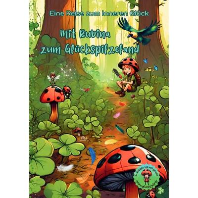 Glücksjahr / Mit Rubina zum Glückspilzeland, Taschenbuch von Sylvia Naef alias Glücksjahr, Epubli, 978-3-7598-7746-8