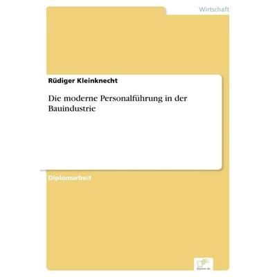 Die moderne Personalführung in der Bauindustrie, Taschenbuch von Rüdiger Kleinknecht, GRIN, 978-3-8386-1726-8