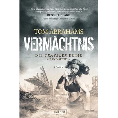 VERMÄCHTNIS (Traveler 6), Taschenbuch von Tom Abrahams, Luzifer Verlag, 978-3-95835-729-7