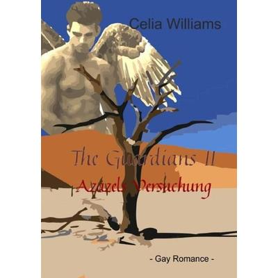 The Guardians / The Guardians II, Taschenbuch von Celia Williams, Epubli, 978-3-7467-0824-9