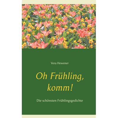 Oh Frühling, komm!, Taschenbuch von Vera Hewener, BoD – Books on Demand, 978-3-7534-3959-4