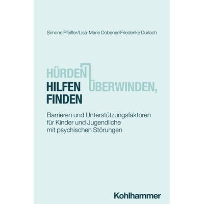 Hürden überwinden, Hilfen finden, Taschenbuch von Simone Pfeiffer,Lisa-Marie Dobener,Friederike Durlach, Kohlhammer, 978-3-17-043100-3