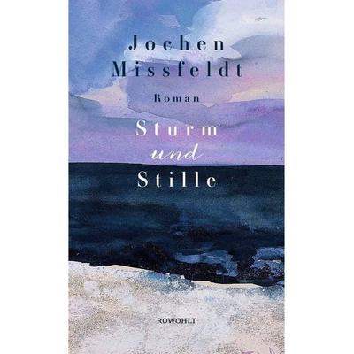 Sturm und Stille, Gebundene Ausgabe von Jochen Missfeldt, Rowohlt, 978-3-498-04529-6