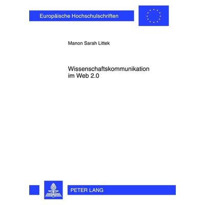 Wissenschaftskommunikation im Web 2.0, Taschenbuch von Manon Sarah Littek, Peter Lang GmbH, Internationaler Verlag der Wissenschaften,