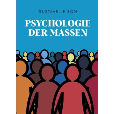 Psychologie der Massen, Taschenbuch von Gustave Le Bon, Tredition, 978-3-347-38049-3