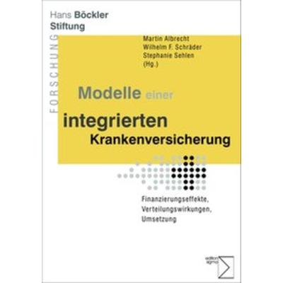Modelle einer integrierten Krankenversicherung, Taschenbuch von Martin Albrecht,Wilhelm F. Schräder,Stephanie Sehlen, Edition Sigma, 978-3-8360-8673-8