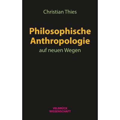 Philosophische Anthropologie auf neuen Wegen, Paperback von Christian Thies, Velbrück, 978-3-95832-159-5