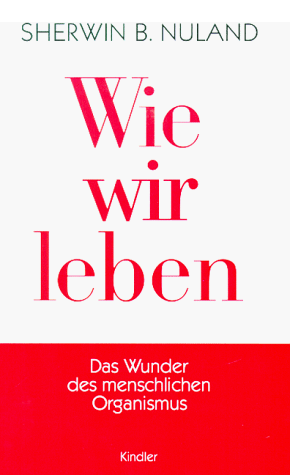 Nuland, Sherwin B. - Wie wir leben. Das Wunder des menschlichen Organismus - Preis vom 09.10.2026 07:28:09 h