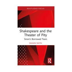 Taylor & Francis Shakespeare and the Theater of Pity (44730881)