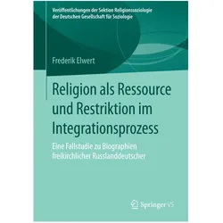 Religion als Ressource und Restriktion im Integrationsprozess, Fachbücher von Frederik Elwert