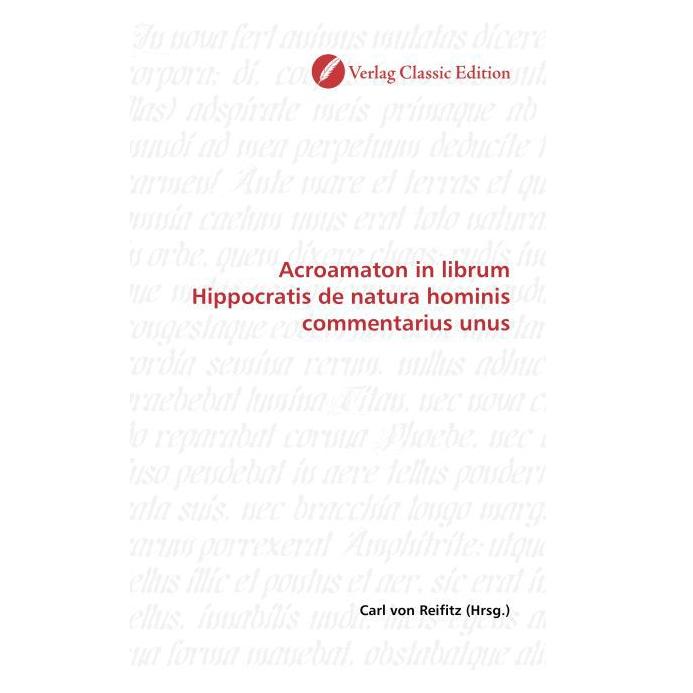 Classic Edition Acroamaton in librum Hippocratis de natura hominis commentarius unus (Softcover, Carl von Reifitz) (55398693)