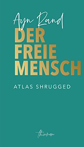 Ayn Rand - Der freie Mensch: Die zeitgemäße Übersetzung von Atlas Shrugged - Preis vom 11.10.2026 15:43:13 h