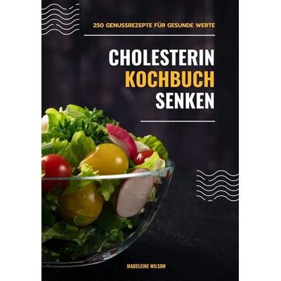 Cholesterin senken Kochbuch: 250 Genussrezepte für gesunde Werte (Herzgesunde Küche), Taschenbuch von Madeleine Wilson, Tredition, 978-3-384-36432-6
