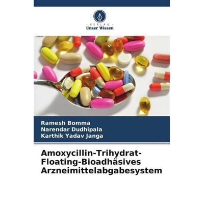 Bomma, R: Amoxycillin-Trihydrat-Floating-Bioadhäsives Arznei, Taschenbuch von Ramesh Bomma,Narendar Dudhipala,Karthik Yadav Janga, Verlag Unser