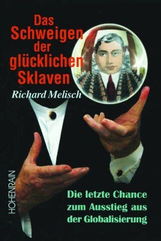 Richard Melisch - Das Schweigen der glücklichen Sklaven: Die letzte Chance zum Ausstieg aus der Globalisierung - Preis vom 13.10.2026 11:25:28 h
