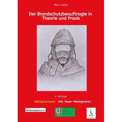 Der Brandschutzbeauftragte in Theorie und Praxis, Taschenbuch von Marc Latza, Tredition, 978-3-384-26195-3