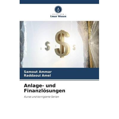Anlage- und Finanzlösungen, Taschenbuch von Samout Ammar,Raddaoui Amel, Verlag Unser Wissen, 978-620-6-47072-4