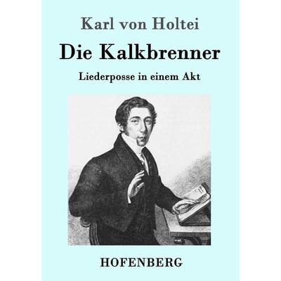 Die Kalkbrenner, Taschenbuch von Karl Holtei, Hofenberg, 978-3-8430-9541-9