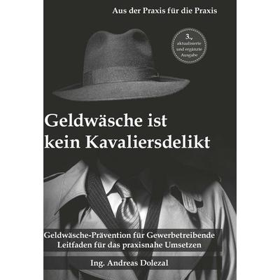 Geldwäsche ist kein Kavaliersdelikt, Gebundene Ausgabe von Ing. Andreas Dolezal, Buchschmiede, 978-3-99152-908-8