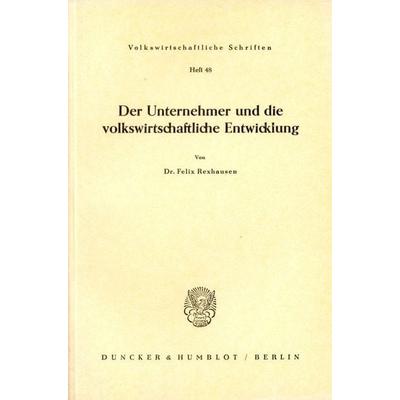 Der Unternehmer und die volkswirtschaftliche Entwicklung., Taschenbuch von Felix Rexhausen, Duncker & Humblot, 978-3-428-01233-6