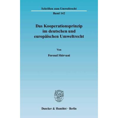 Das Kooperationsprinzip im deutschen und europäischen Umweltrecht., Taschenbuch von Foroud Shirvani, Duncker & Humblot, 978-3-428-11847-2