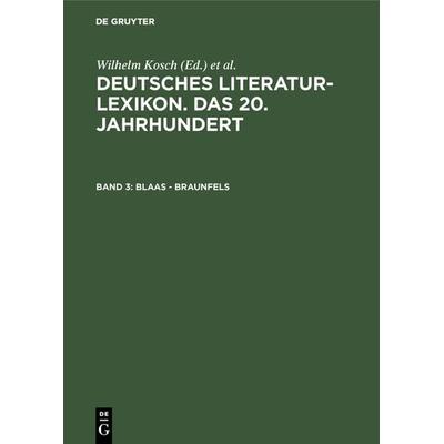 Deutsches Literatur-Lexikon. Das 20. Jahrhundert / Blaas - Braunfels, Gebundene Ausgabe von Wilhelm Kosch, De Gruyter, 978-3-908255-03-1