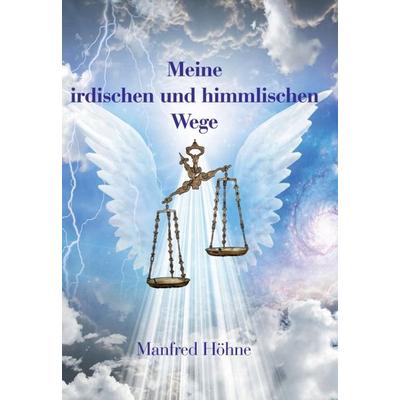 Meine irdischen und himmlischen Wege, Gebundene Ausgabe von Manfred Höhne, Tredition, 978-3-7497-8137-9