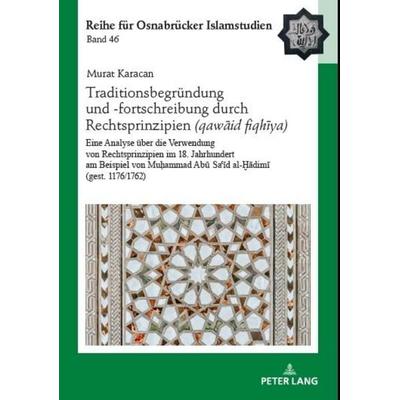 Traditionsbegründung und -fortschreibung durch Rechtsprinzipien (qawāʿid fiqhīya), Gebundene Ausgabe von Murat Karacan, Peter Lang GmbH,