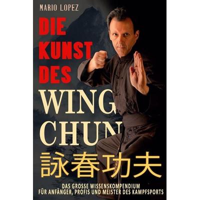 Die Kunst des Wing Chun, Taschenbuch von Mario Lopez, EK-2 Publishing, 978-3-96403-635-3