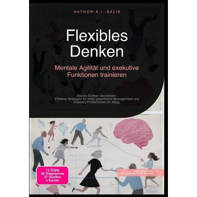 Flexibles Denken: Mentale Agilität und exekutive Funktionen trainieren, Taschenbuch von Hathor A.I. Salie, Epubli, 978-3-565-18711-9