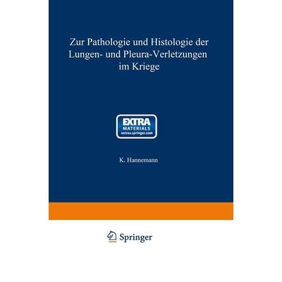 Zur Pathologie und Histologie der Lungen- und Pleura-Verletzungen im Kriege, Taschenbuch von Karl Hannemann, Springer Berlin, 978-3-662-34164-3