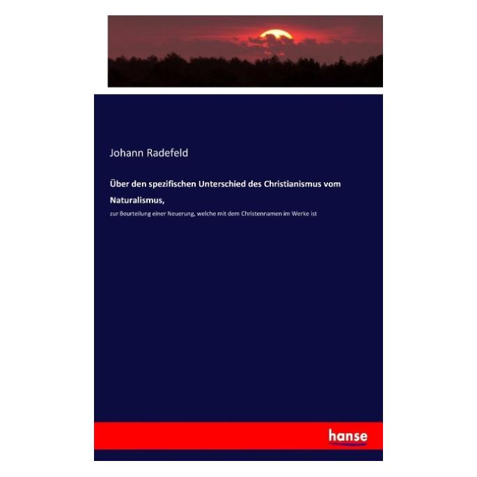 Hansebooks Über den spezifischen Unterschied des Christianismus vom Naturalismus (Deutsch, Johann Radefeld, 2017) (55902019)