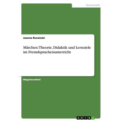 Märchen: Theorie, Didaktik und Lernziele im Fremdsprachenunterricht, Taschenbuch von Joanna Rurainski, GRIN, 978-3-638-70084-9
