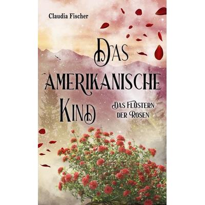 Das amerikanische Kind, Taschenbuch von Claudia Fischer, BoD – Books on Demand, 978-3-8192-3037-0