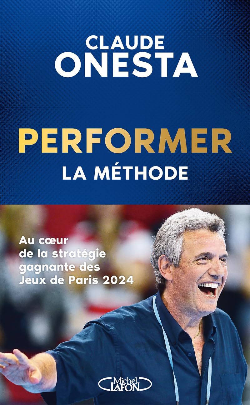 Claude Onesta - Performer : la méthode : au coeur de la stratégie gagnante des jeux de Paris 2024 - Preis vom 14.10.2026 23:07:16 h