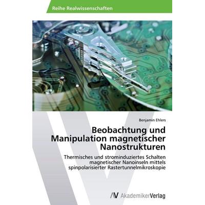 Beobachtung und Manipulation magnetischer Nanostrukturen, Taschenbuch von Benjamin Ehlers, AV Akademikerverlag, 978-3-639-46615-7