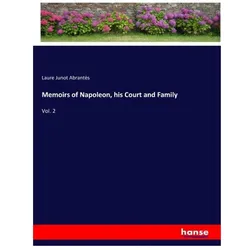 Memoirs of Napoleon, his Court and Family, Belletristik von Laure Junot Abrantès