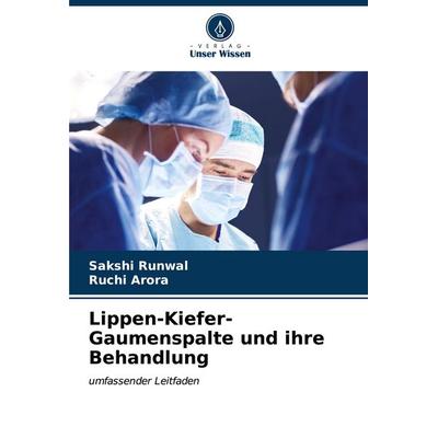 Lippen-Kiefer-Gaumenspalte und ihre Behandlung, Taschenbuch von Sakshi Runwal,Ruchi Arora, Verlag Unser Wissen, 978-620-7-12003-1