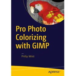 Pro Photo Colorizing with GIMP, Ratgeber von Phillip Whitt