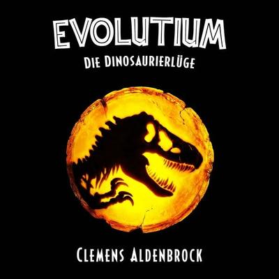EVOLUTIUM: Die Dinosaurierlüge - Clemens Aldenbrock, Audio, 4057664985040
