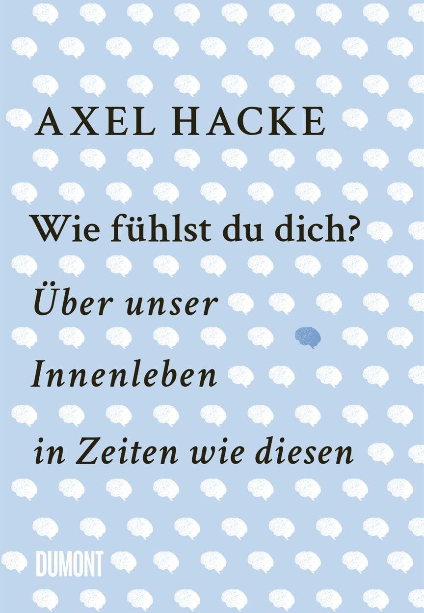Axel Hacke - Wie fühlst du dich?: Über unser Innenleben in Zeiten wie diesen - Preis vom 09.10.2026 07:28:09 h